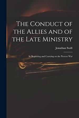 The Conduct of the Allies and of the Late Ministry : in Beginning and Carrying on the Present War