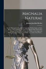 Magnalia Naturae: or, the Philosophers-stone Lately Expos'd to Publick Sight and Sale; Being a True and Exact Account of the Manner How Wenceslaus Sei