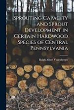 Sprouting Capacity and Sprout Development in Certain Hardwood Species of Central Pennsylvania
