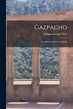 Gazpacho [microform]: or, Summer Months in Spain 