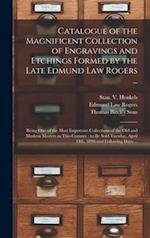 Catalogue of the Magnificent Collection of Engravings and Etchings Formed by the Late Edmund Law Rogers ... : Being One of the Most Important Collecti