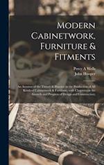 Modern Cabinetwork, Furniture & Fitments; an Account of the Theory & Practice in the Production of All Kinds of Cabinetwork & Furniture, With Chapters