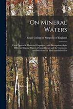 On Mineral Waters : Their Physical & Medicinal Properties : With Descriptions of the Different Mineral Waters of Great Britain and the Continent, and 