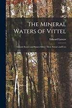 The Mineral Waters of Vittel: Grande Source and Source Salee;: Their Nature and Uses 
