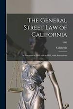 The General Street Law of California : as Amended in 1889 and in 1891, With Annotations; 1891 