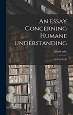 An Essay Concerning Humane Understanding : in Four Books 
