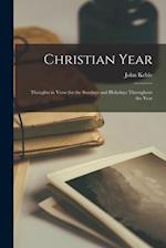 Christian Year : Thoughts in Verse for the Sundays and Holydays Throughout the Year 