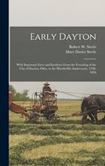 Early Dayton : With Important Facts and Incidents From the Founding of the City of Dayton, Ohio, to the Hundredth Anniversary, 1796-1896 
