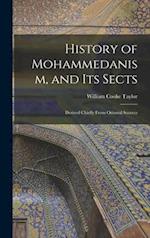 History of Mohammedanism, and Its Sects; Derived Chiefly From Oriental Sources 