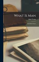 What is Man : and Other Essays 