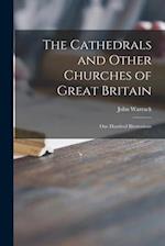 The Cathedrals and Other Churches of Great Britain : One Hundred Illustrations 