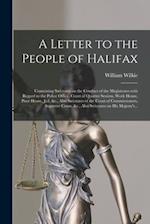 A Letter to the People of Halifax [microform] : Containing Strictures on the Conduct of the Magistrates With Regard to the Police Office, Court of Qua