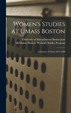 Women's Studies at UMass Boston: Celebrates 25 Years 1973-1998