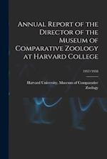 Annual Report of the Director of the Museum of Comparative Zoology at Harvard College; 1957/1958