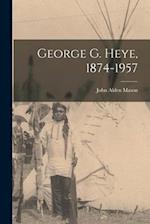 George G. Heye, 1874-1957