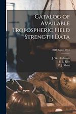 Catalog of Available Tropospheric Field Strength Data; NBS Report 2915
