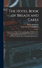 The Hotel Book of Breads and Cakes : French, Vienna, Parker House and Other Rolls, Muffins, Waffles, Tea Cakes; Stock Yeast, and Ferment; Yeast-raised