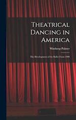 Theatrical Dancing in America; the Development of the Ballet From 1900