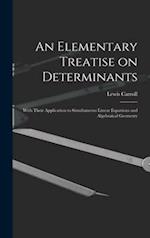 An Elementary Treatise on Determinants : With Their Application to Simultaneous Linear Equations and Algebraical Geometry 