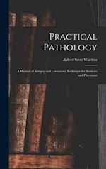 Practical Pathology : a Manual of Autopsy and Laboratory Technique for Students and Physicians 