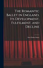 The Romantic Ballet in England, Its Development, Fulfilment, and Decline