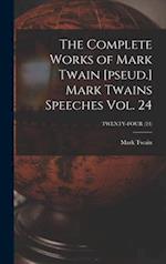 The Complete Works of Mark Twain [pseud.] Mark Twains Speeches Vol. 24; TWENTY-FOUR (24) 