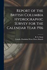 Report of the British Columbia Hydrographic Survey for the Calendar Year 1916 [microform] 