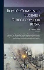 Boyd's Combined Business Directory for 1875-6 [microform] : Containing an Alphabetical List of All the Merchants, Manufacturers, Tradesmen, &c. of Mon