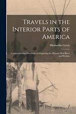 Travels in the Interior Parts of America [microform] : Communicating Discoveries in Exploring the Missouri Red River and Washita 