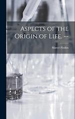 Aspects of the Origin of Life. --