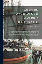 Modern Woodmen of America Illustrated : the Complete Revised Official Ritual of the Beneficiary and Fraternal Degrees, Including the Unwritten or Secr