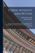 Corea, Without and Within: Chapters on Corean History, Manners and Religion. With Hendrick Hamel's Narrative of Captivity and Travels in Corea, Annota