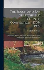 The Bench and Bar of Litchfield County, Connecticut, 1709-1909 : Biographical Sketches of Members, History and Catalogue of the Litchfield Law School,