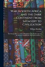 War in South Africa and the Dark Continent From Savagery to Civilization : The Strange Story of a Weird World From the Earliest Ages to the Present, I