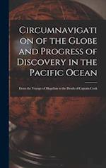 Circumnavigation of the Globe and Progress of Discovery in the Pacific Ocean [microform] : From the Voyage of Magellan to the Death of Captain Cook 