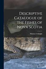 Descriptive Catalogue of the Fishes of Nova Scotia [microform] 