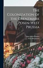 The Colonization of the Grenzmark Posen-West Prussia