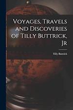 Voyages, Travels and Discoveries of Tilly Buttrick, Jr 