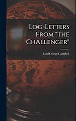 Log-letters From "The Challenger" [microform] 