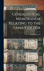 Genealogical Memoranda Relating to the Family of Fox : of Briglington, Etc 