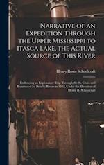 Narrative of an Expedition Through the Upper Mississippi to Itasca Lake, the Actual Source of This River [microform] : Embracing an Exploratory Trip T