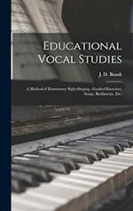 Educational Vocal Studies : a Method of Elementary Sight-singing : Graded Exercises, Songs, Rudiments, Etc. 