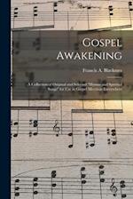 Gospel Awakening : a Collection of Original and Selected "Hymns and Spiritual Songs" for Use in Gospel Meetings Everywhere 