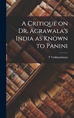 A Critique on Dr. Agrawala's India as Known to Panini 