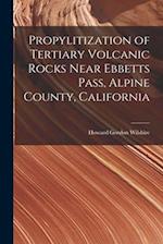 Propylitization of Tertiary Volcanic Rocks Near Ebbetts Pass, Alpine County, California