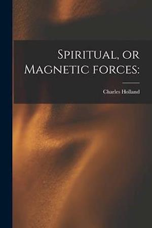 Spiritual, or Magnetic Forces: