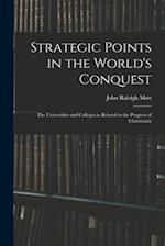 Strategic Points in the World's Conquest : the Universities and Colleges as Related to the Progress of Christianity 