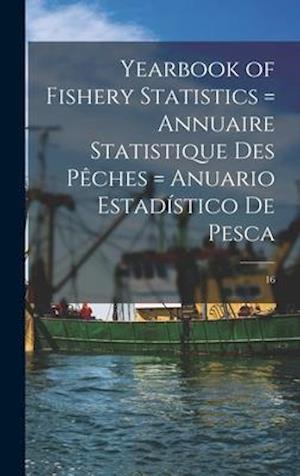 Yearbook of Fishery Statistics = Annuaire Statistique Des Pe&#770;ches = Anuario Estadi&#769;stico De Pesca; 16