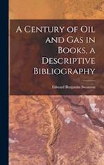 A Century of Oil and Gas in Books, a Descriptive Bibliography