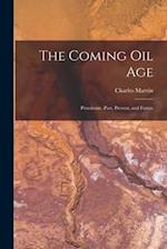 The Coming Oil Age [microform] : Petroleum -past, Present, and Future 